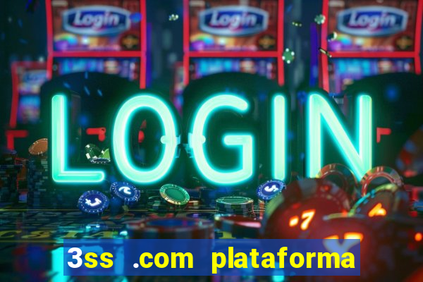 3ss .com plataforma de jogos